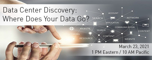 
Data Center Discovery: Where Does Your Data Go? March 23, 2021 @ 1 PM Eastern / 10 AM Pacific