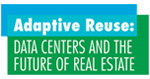 Adaptive Reuse: DATA CENTERS AND THE FUTURE OF REAL ESTATE