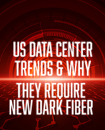 US Data Center Trends & Why They Require New Dark Fiber