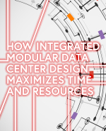 How Integrated Modular Data Center Design Maximizes Time And Resources