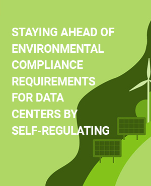 Staying Ahead of Environmental Compliance Requirements for Data Centers by Self-Regulating